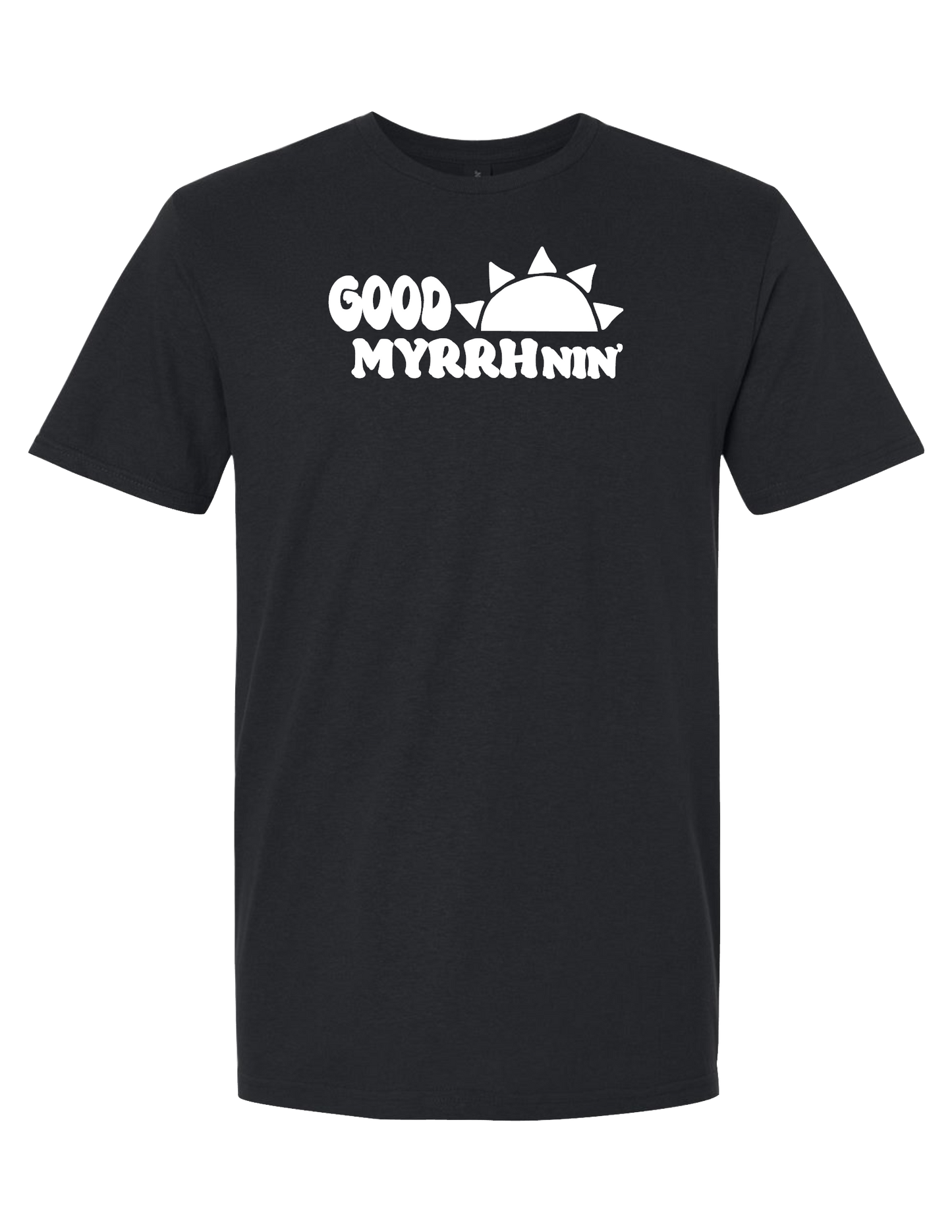 Good MYRRHNIN' T-Shirt