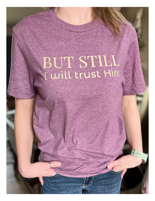 But Still I Will Trust Him – Women's Bella+Canvas Tee