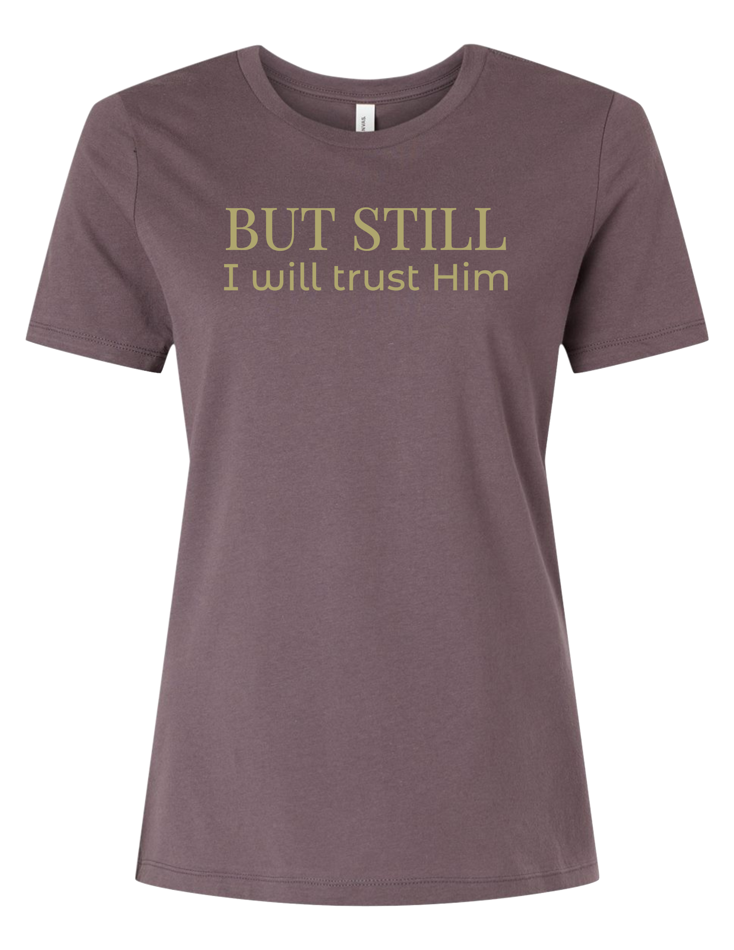 But Still I Will Trust Him – Women's Bella+Canvas Tee